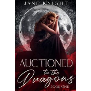 Knight, Jane Auctioned to the Dragons: Book One (Auction Series) Knight, Jane Auctioned to the Dragons: Book One (Auction Series)