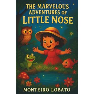 Lobato, Monteiro The Marvelous Adventures of Little Nose Lobato, Monteiro The Marvelous Adventures of Little Nose
