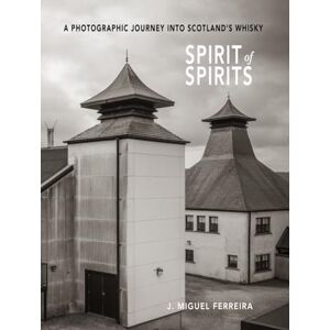 Ferreira, J. Miguel SPIRIT OF SPIRITS: A PHOTOGRAPHIC JOURNEY INTO SCOTLAND’S WHISKY Ferreira, J. Miguel SPIRIT OF SPIRITS: A PHOTOGRAPHIC JOURNEY INTO SCOTLAND’S WHISKY