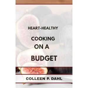 DAHL, COLLEEN P. HEART HEALTHY COOKING ON A BUDGET DAHL, COLLEEN P. HEART HEALTHY COOKING ON A BUDGET