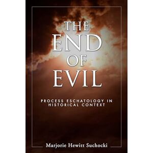 Suchocki, Marjorie Hewitt The End of Evil: Process Eschatology in Historical Context (SUNY Series in Philosophy (Paperback)) Suchocki, Marjorie Hewitt The End of Evil: Process Eschatology in Historical Context (SUNY Series in Philosophy (Paperback))