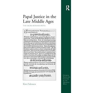 Salonen, Kirsi Papal Justice in the Late Middle Ages: The Sacra Romana Rota (Church, Faith and Culture in the Medieval West) Salonen, Kirsi Papal Justice in the Late Middle Ages: The Sacra Romana Rota (Church, Faith and Culture in the Medieval West)