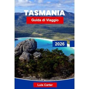 Carter, Luis Tasmania Guida di Viaggio 2026: Esplora paesaggi selvaggi, storia coloniale e avventure sull'isola Carter, Luis Tasmania Guida di Viaggio 2026: Esplora paesaggi selvaggi, storia coloniale e avventure sull'isola