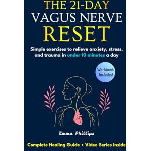 Philips The 21-Day Vagus Nerve Reset: Rewire Your Brain & Nervous System With Simple Daily Exercises to Relieve Anxiety, Reduce Inflammation, and Heal Trauma--Restore Mind-Body Balance & Inner Calm in 21 Days Philips The 21-Day Vagus Nerve Reset: Rewire Your Brain & Nervous System With Simple Daily Exercises to Relieve Anxiety, Reduce Inflammation, and Heal Trauma--Restore Mind-Body Balance & Inner Calm in 21 Days