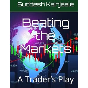 Kainjaale, Mr. Suddesh Beating the Markets: A Trader’s Play Kainjaale, Mr. Suddesh Beating the Markets: A Trader’s Play
