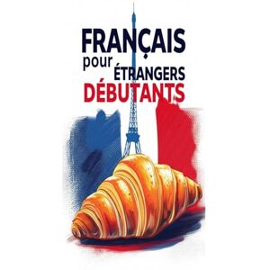 L, Sabrina Français pour Étrangers Débutants – Apprentissage du Vocabulaire et de la Grammaire L, Sabrina Français pour Étrangers Débutants – Apprentissage du Vocabulaire et de la Grammaire