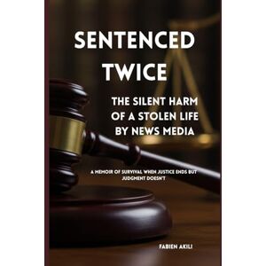 Akili, Fabien Sentenced Twice: The silent Harm of a stolen life by News media Akili, Fabien Sentenced Twice: The silent Harm of a stolen life by News media