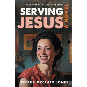 Jones, Jeffrey McClain Serving Jesus: 9 (Seeing Jesus) Jones, Jeffrey McClain Serving Jesus: 9 (Seeing Jesus)