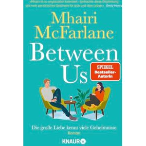 McFarlane, Mhairi Between Us Die große Liebe kennt viele Geheimnisse: Roman Frech, witzig und voller echter Gefühle Britische RomCom von Bestseller-Autorin Mhairi McFarlane McFarlane, Mhairi Between Us Die große Liebe kennt viele Geheimnisse: Roman Frech, witzig und voller echter Gefühle Britische RomCom von Bestseller-Autorin Mhairi McFarlane