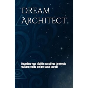 Luangchaipreeda, Kreingkrai Dream Architect: Decoding your nightly narratives to elevate waking reality and personal growth Luangchaipreeda, Kreingkrai Dream Architect: Decoding your nightly narratives to elevate waking reality and personal growth