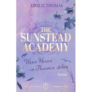 Thomas, Emelie The Sunstead Academy 1: Wenn Herzen in Flammen stehen Thomas, Emelie The Sunstead Academy 1: Wenn Herzen in Flammen stehen
