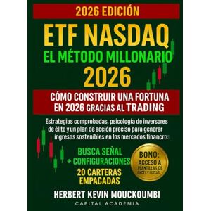 MOUCKOUMBI, Herbert Kevin ETF Nasdaq: El Método Millonario – Cómo Construir una Fortuna en 2026 gracias al Trading de ETF: Estrategias comprobadas, psicología de inversores de élite y un plan de acción preciso MOUCKOUMBI, Herbert Kevin ETF Nasdaq: El Método Millonario – Cómo Construir una Fortuna en 2026 gracias al Trading de ETF: Estrategias comprobadas, psicología de inversores de élite y un plan de acción preciso