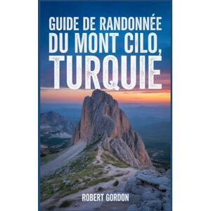 Gordon, Robert Guide de randonnée du mont Cilo, Turquie: Un manuel pour escalader la nature, pour une expérience de randonnée mémorable. Gordon, Robert Guide de randonnée du mont Cilo, Turquie: Un manuel pour escalader la nature, pour une expérience de randonnée mémorable.
