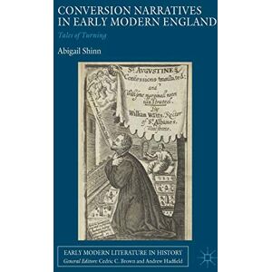 Shinn, Abigail Conversion Narratives in Early Modern England: Tales of Turning (Early Modern Literature in History) Shinn, Abigail Conversion Narratives in Early Modern England: Tales of Turning (Early Modern Literature in History)
