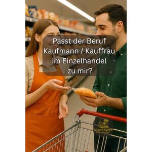 Publishing, Island Spirit Passt der Beruf Kaufmann / Kauffrau im Einzelhandel zu mir? (Passt der Beruf … zu mir?) Publishing, Island Spirit Passt der Beruf Kaufmann / Kauffrau im Einzelhandel zu mir? (Passt der Beruf … zu mir?)