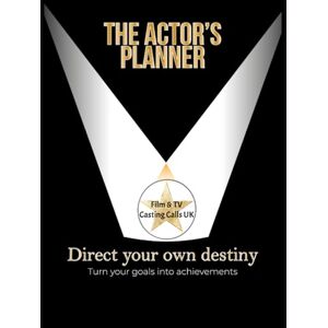Casting Calls UK, Film & TV The Actor's Planner: Direct Your Own Destiny Casting Calls UK, Film & TV The Actor's Planner: Direct Your Own Destiny