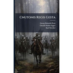Pertz, Georg Heinrich Cnutonis Regis Gesta Pertz, Georg Heinrich Cnutonis Regis Gesta