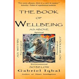 Iqbal, Gabriel The Book of Wellbeing: As above, so below, as within, so without Iqbal, Gabriel The Book of Wellbeing: As above, so below, as within, so without