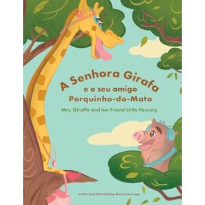 Lago, Anna Clara A Senhora Girafa e o seu amigo Porquinho-do-Mato: Mrs. Giraffe and her Friend Little Peccary Lago, Anna Clara A Senhora Girafa e o seu amigo Porquinho-do-Mato: Mrs. Giraffe and her Friend Little Peccary