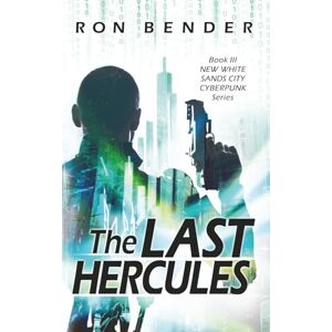 Bender, Ron The Last Hercules: New White Sands City Cyberpunk Book 3 Bender, Ron The Last Hercules: New White Sands City Cyberpunk Book 3