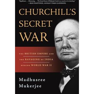 Mukerjee, Madhusree Churchill's Secret War: The British Empire and the Ravaging of India during World War II Mukerjee, Madhusree Churchill's Secret War: The British Empire and the Ravaging of India during World War II