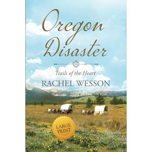Wesson, Rachel Oregon Disaster: Large Print Oregon Trail Historical Fiction Wesson, Rachel Oregon Disaster: Large Print Oregon Trail Historical Fiction