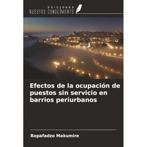 Makumire, Ropafadzo Efectos de la ocupación de puestos sin servicio en barrios periurbanos Makumire, Ropafadzo Efectos de la ocupación de puestos sin servicio en barrios periurbanos