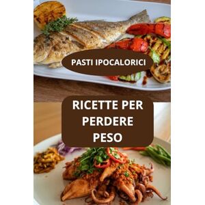 AHOLOUKPE, Herve RICETTE PER PERDERE PESO: PASTI IPOCALORICI pasti equilibrati e leggeri cucina leggera quotidiana AHOLOUKPE, Herve RICETTE PER PERDERE PESO: PASTI IPOCALORICI pasti equilibrati e leggeri cucina leggera quotidiana