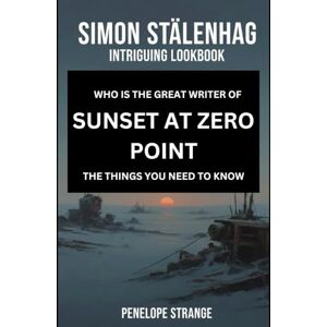 Strange, Penelope Simon Stålenhag Intriguing Lookbook: Who is This Great Writer of SUNSET AT ZERO POINT, The Things You Need to Know Strange, Penelope Simon Stålenhag Intriguing Lookbook: Who is This Great Writer of SUNSET AT ZERO POINT, The Things You Need to Know