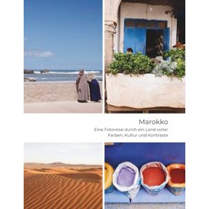 Keim, Maximilian Marokko Eine Fotoreise durch ein Land voller Farben, Kultur und Kontraste: Gesichter, Gänge, Geschichten Keim, Maximilian Marokko Eine Fotoreise durch ein Land voller Farben, Kultur und Kontraste: Gesichter, Gänge, Geschichten