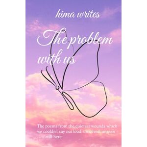 writes, hima The problem with us: The poems from the quietest wounds which we couldn’t say out loud. unsolved, unseen ……still here. writes, hima The problem with us: The poems from the quietest wounds which we couldn’t say out loud. unsolved, unseen ……still here.