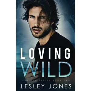 Jones, Lesley Loving Wild: Saviour Series Book Two: 2 Jones, Lesley Loving Wild: Saviour Series Book Two: 2