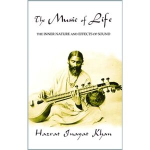 Hazrat Inayat Khan Music of Life: The Inner Nature & Effects of Sound (Omega Uniform Edition of the Teachings of ) Hazrat Inayat Khan Music of Life: The Inner Nature & Effects of Sound (Omega Uniform Edition of the Teachings of )