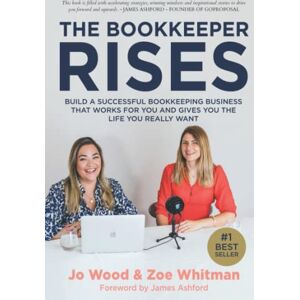 Wood, Jo The Bookkeeper Rises: Build a successful bookkeeping business that works for you and gives you the life you really want Wood, Jo The Bookkeeper Rises: Build a successful bookkeeping business that works for you and gives you the life you really want