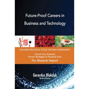 Gerardus Blokdyk - The Art of Service Future-Proof Careers in Business and Technology Gerardus Blokdyk - The Art of Service Future-Proof Careers in Business and Technology