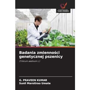 Kumar, G Praveen Badania zmienności genetycznej pszenicy: (Triticum aestivum L.) Kumar, G Praveen Badania zmienności genetycznej pszenicy: (Triticum aestivum L.)