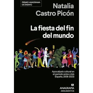 Castro Picón, Natalia La fiesta del fin del mundo: Apocalipsis cultural en el periodo entre crisis (España, 2008-2023) (Argumentos) Castro Picón, Natalia La fiesta del fin del mundo: Apocalipsis cultural en el periodo entre crisis (España, 2008-2023) (Argumentos)