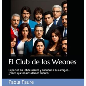 Faure, Paola El Club de los Weones: Expertos en Infidelidades y encubrir a sus amigos... ¿creen que no nos damos cuenta? Faure, Paola El Club de los Weones: Expertos en Infidelidades y encubrir a sus amigos... ¿creen que no nos damos cuenta?