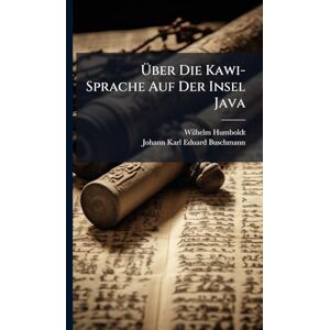 Humboldt, Wilhelm Über Die Kawi-Sprache Auf Der Insel Java Humboldt, Wilhelm Über Die Kawi-Sprache Auf Der Insel Java