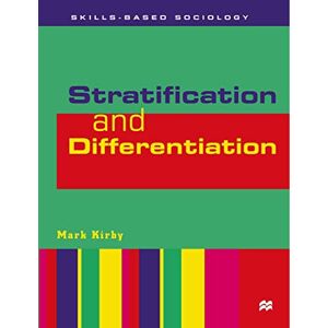 Kirby, Mark Stratification and Differentiation: 8 (Skills-based Sociology) Kirby, Mark Stratification and Differentiation: 8 (Skills-based Sociology)