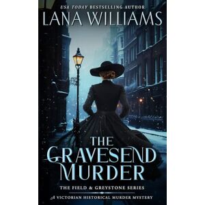Williams, Lana The Gravesend Murder: A Victorian Historical Murder Mystery (The Field & Greystone Series) Williams, Lana The Gravesend Murder: A Victorian Historical Murder Mystery (The Field & Greystone Series)