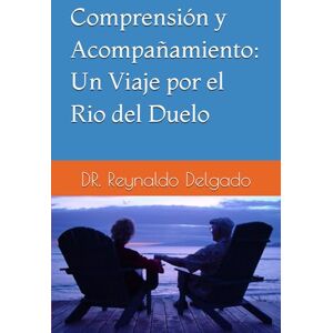 Delgado, Dr. Reynaldo Comprensión y Acompañamiento: Un Viaje por el Rio del Duelo. (Conexión Psico-bíblica: Caminos de Bienestar.) Delgado, Dr. Reynaldo Comprensión y Acompañamiento: Un Viaje por el Rio del Duelo. (Conexión Psico-bíblica: Caminos de Bienestar.)