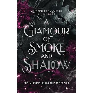 Hildenbrand, Heather Glamour of Smoke & Shadow (Cursed Fae Courts) Hildenbrand, Heather Glamour of Smoke & Shadow (Cursed Fae Courts)