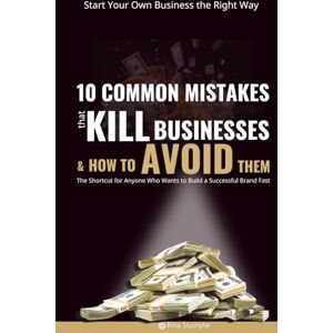 Slusnyte, Rina Start Your Own Business the Right Way: 10 Common Mistakes That Kill Businesses and How to Avoid Them: The Shortcut for Anyone Who Wants to Build a ... (Grow Your Business without Brain Wrinkles) Slusnyte, Rina Start Your Own Business the Right Way: 10 Common Mistakes That Kill Businesses and How to Avoid Them: The Shortcut for Anyone Who Wants to Build a ... (Grow Your Business without Brain Wrinkles)