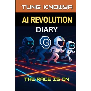 KnowYa, Tung AI Revolution Diary: The race is on – ChatGPT, OpenAI, Google Gemini, Anthropic Claude, Meta Llama, AlphaEvolve and more (Beyond Human: Inside the Great AI Power Shift) KnowYa, Tung AI Revolution Diary: The race is on – ChatGPT, OpenAI, Google Gemini, Anthropic Claude, Meta Llama, AlphaEvolve and more (Beyond Human: Inside the Great AI Power Shift)