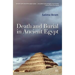 Ikram, Salima Death and Burial in Ancient Egypt Ikram, Salima Death and Burial in Ancient Egypt