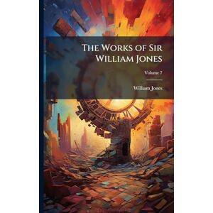 Jones, William The Works of Sir William Jones Jones, William The Works of Sir William Jones