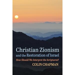 Chapman, Colin Christian Zionism and the Restoration of Israel: How Should We Interpret the Scriptures? Chapman, Colin Christian Zionism and the Restoration of Israel: How Should We Interpret the Scriptures?