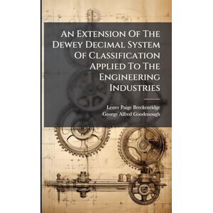 Breckenridge, Lester Paige An Extension Of The Dewey Decimal System Of Classification Applied To The Engineering Industries Breckenridge, Lester Paige An Extension Of The Dewey Decimal System Of Classification Applied To The Engineering Industries