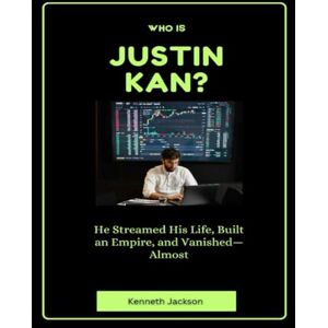 Jackson Who Is Justin Kan?: He Streamed His Life, Built an Empire, and Vanished—Almost (Titans of Industry: Influential American Investors & Business Owners) Jackson Who Is Justin Kan?: He Streamed His Life, Built an Empire, and Vanished—Almost (Titans of Industry: Influential American Investors & Business Owners)